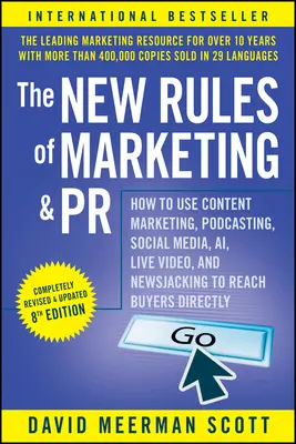 Noile reguli de marketing și PR: Cum să folosiți marketingul de conținut, podcasting, social media, Ai, live video și newsjacking pentru a ajunge direct la cumpărători - The New Rules of Marketing and PR: How to Use Content Marketing, Podcasting, Social Media, Ai, Live Video, and Newsjacking to Reach Buyers Directly
