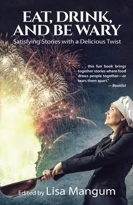 Mănâncă, bea și fii prudent: Povești satisfăcătoare cu o întorsătură delicioasă - Eat, Drink, and Be Wary: Satisfying Stories with a Delicious Twist