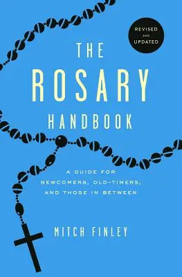 Manualul Rozariului: Un ghid pentru nou-veniți, veterani și cei aflați la mijloc - The Rosary Handbook: A Guide for Newcomers, Oldtimers and Those in Between