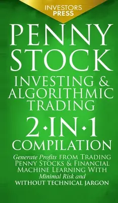 Penny Stock Investing & Algorithmic Trading: Compilație 2 în 1 Generați profituri din tranzacționarea Penny Stocks & Învățarea automată financiară cu un minim de R - Penny Stock Investing & Algorithmic Trading: 2-in-1 Compilation Generate Profits from Trading Penny Stocks & Financial Machine Learning With Minimal R