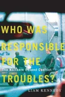 Cine a fost responsabil pentru conflicte? Conflictul din Irlanda de Nord - Who Was Responsible for the Troubles?: The Northern Ireland Conflict