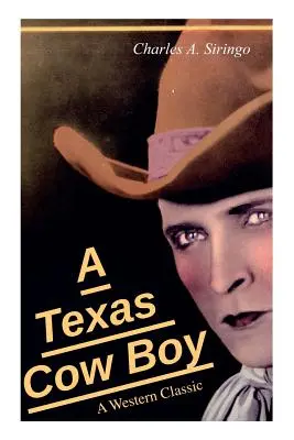 A Texas Cow Boy (A Western Classic): Povestea vieții reale a unui cowboy adevărat - A Texas Cow Boy (A Western Classic): Real Life Story of a Real Cowboy