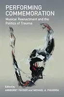 Performing Commemoration: Reconstituirea muzicală și politica traumei - Performing Commemoration: Musical Reenactment and the Politics of Trauma