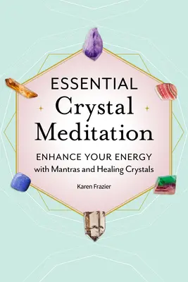 Meditație esențială cu cristale: Îmbunătățește-ți energia cu mantre și cristale vindecătoare - Essential Crystal Meditation: Enhance Your Energy with Mantras and Healing Crystals