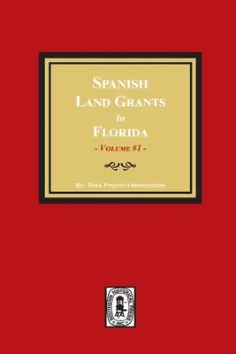 Concesiuni spaniole de terenuri în Florida, 1752-1786, Revendicări neconfirmate. (Volumul 1) - Spanish Land Grants in Florida, 1752-1786, Unconfirmed Claims. (Volume #1)