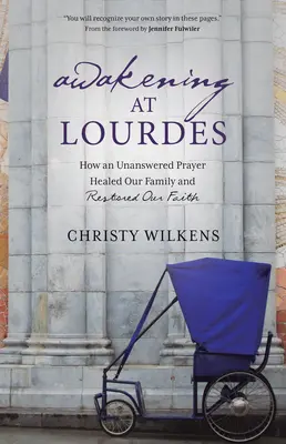 Trezirea la Lourdes: Cum o rugăciune fără răspuns ne-a vindecat familia și ne-a restaurat credința - Awakening at Lourdes: How an Unanswered Prayer Healed Our Family and Restored Our Faith