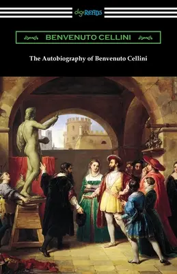 Autobiografia lui Benvenuto Cellini - The Autobiography of Benvenuto Cellini