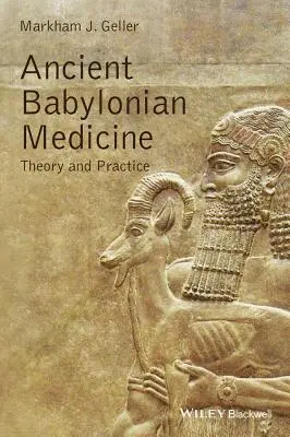 Medicina babiloniană antică: Teorie și practică - Ancient Babylonian Medicine: Theory and Practice