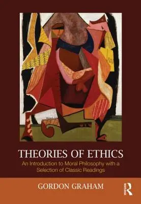 Teorii ale eticii: O introducere în filosofia morală cu o selecție de lecturi clasice - Theories of Ethics: An Introduction to Moral Philosophy with a Selection of Classic Readings
