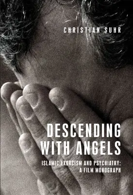 Coborând cu îngerii: Exorcism și psihiatrie islamică: O monografie de film - Descending with Angels: Islamic Exorcism and Psychiatry: A Film Monograph