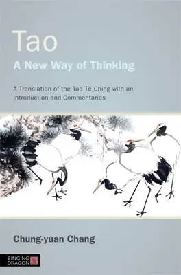 Tao - Un nou mod de gândire: O traducere a Tao T Ching cu o introducere și comentarii - Tao - A New Way of Thinking: A Translation of the Tao T Ching with an Introduction and Commentaries