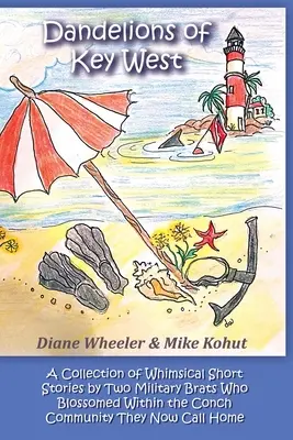 Dandelions of Key West: O colecție de povestiri capricioase scrise de doi copii de militari care au înflorit în cadrul comunității de scoici pe care acum o numesc H - Dandelions of Key West: A Collection of Whimsical Short Stories by Two Military Brats Who Blossomed Within the Conch Community They Now Call H