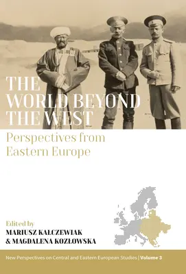 The World Beyond the West: Perspective din Europa de Est - The World Beyond the West: Perspectives from Eastern Europe