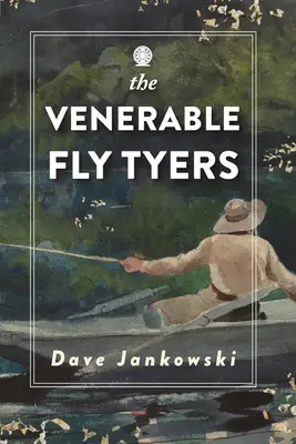 The Venerable Fly Tyers: Aventuri în pescuit și vânătoare - The Venerable Fly Tyers: Adventures in Fishing and Hunting