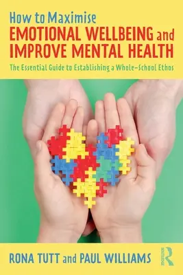 Cum să maximizați bunăstarea emoțională și să îmbunătățiți sănătatea mintală: The Essential Guide to Establishing a Whole-School Ethos (Ghidul esențial pentru stabilirea unui etos la nivelul întregii școli) - How to Maximise Emotional Wellbeing and Improve Mental Health: The Essential Guide to Establishing a Whole-School Ethos