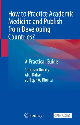 Cum să practici medicina academică și să publici din țările în curs de dezvoltare? - Un ghid practic - How to Practice Academic Medicine and Publish from Developing Countries? - A Practical Guide