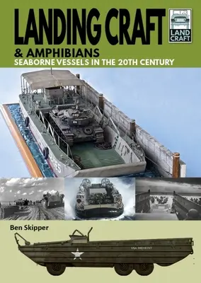 Nave de debarcare și amfibieni: Navele maritime în secolul XX - Landing Craft & Amphibians: Seaborne Vessels in the 20th Century
