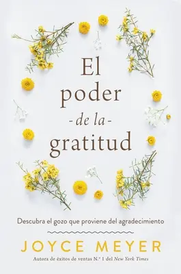 El Poder de la Gratitud: Descoperă El Gozo Que Proviene del Agradecimiento - El Poder de la Gratitud: Descubra El Gozo Que Proviene del Agradecimiento