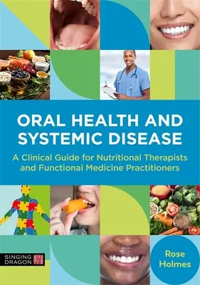 Sănătatea orală și boala sistemică: Un ghid clinic pentru terapeuții nutriționali și practicienii de medicină funcțională - Oral Health and Systemic Disease: A Clinical Guide for Nutritional Therapists and Functional Medicine Practitioners