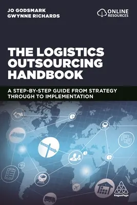 The Logistics Outsourcing Handbook (Manualul externalizării logisticii): A Step-By-Step Guide from Strategy Through to Implementation (Ghid pas cu pas de la strategie la implementare) - The Logistics Outsourcing Handbook: A Step-By-Step Guide from Strategy Through to Implementation