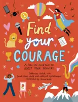 Găsește-ți curajul - Un jurnal de completat pentru a-ți stimula curajul - Find Your Courage - A fill-in journal to boost your bravery