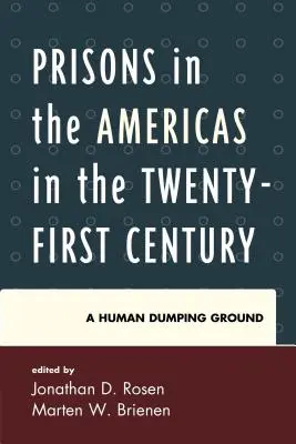 Închisorile din America în secolul XXI: O groapă de gunoi umană - Prisons in the Americas in the Twenty-First Century: A Human Dumping Ground