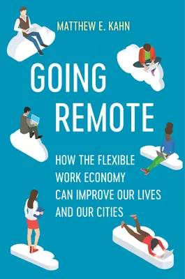 Viața la distanță: Cum poate economia muncii flexibile să ne îmbunătățească viețile și orașele - Going Remote: How the Flexible Work Economy Can Improve Our Lives and Our Cities