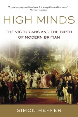 Minți înalte: Victorienii și nașterea Marii Britanii moderne - High Minds: The Victorians and the Birth of Modern Britain