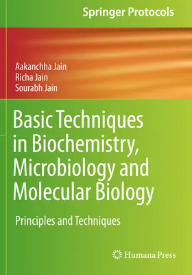 Tehnici de bază în biochimie, microbiologie și biologie moleculară: Principii și tehnici - Basic Techniques in Biochemistry, Microbiology and Molecular Biology: Principles and Techniques