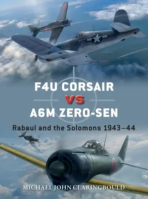 F4u Corsair Versus A6m Zero-Sen: Rabaul și Insulele Solomon 1943-44 - F4u Corsair Versus A6m Zero-Sen: Rabaul and the Solomons 1943-44