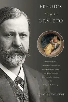 Călătoria lui Freud la Orvieto: Confruntarea nerezolvată a Marelui Doctor cu antisemitismul, moartea și homoerotismul; Pasiunea sa pentru pictură; O - Freud's Trip to Orvieto: The Great Doctor's Unresolved Confrontation with Antisemitism, Death, and Homoeroticism; His Passion for Paintings; An