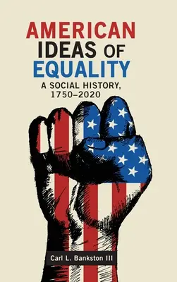 Idei americane de egalitate: O istorie socială, 1750-2020 - American Ideas of Equality: A Social History, 1750-2020