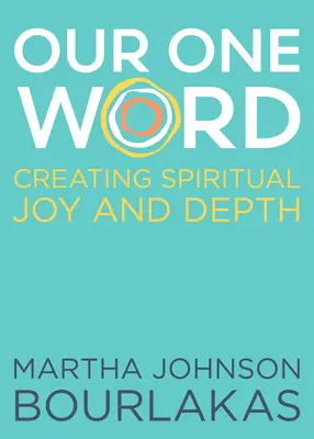 Cuvântul nostru unic: Crearea de bucurie și profunzime spirituală - Our One Word: Creating Spiritual Joy and Depth