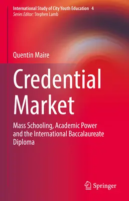 Credential Market: Școlarizarea în masă, puterea academică și diploma de bacalaureat internațional - Credential Market: Mass Schooling, Academic Power and the International Baccalaureate Diploma