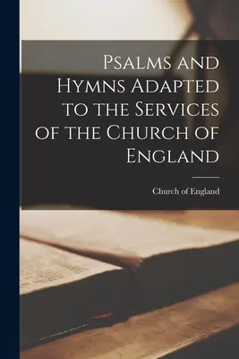 Psalmi și imnuri adaptate slujbelor Bisericii Angliei (Psalms and Hymns Adapted to the Services of the Church of England) - Psalms and Hymns Adapted to the Services of the Church of England