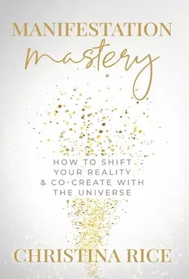 Măiestria manifestării: Cum să-ți schimbi realitatea și să co-creezi cu Universul﻿ - Manifestation Mastery: How to Shift Your Reality & Co-Create with the Universe﻿