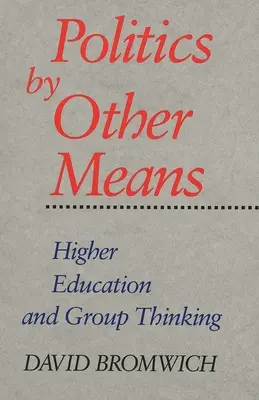 Politica prin alte mijloace: Învățământul superior și gândirea de grup - Politics by Other Means: Higher Education and Group Thinking