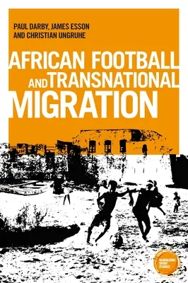 Migrația fotbalului african: Aspirații, experiențe și traiectorii - African Football Migration: Aspirations, Experiences and Trajectories