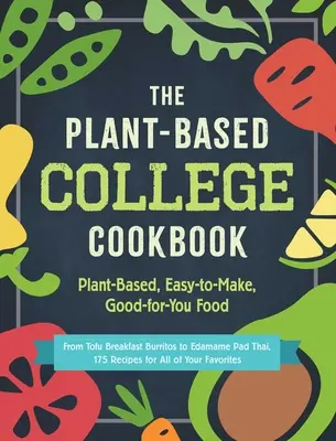 The Plant-Based College Cookbook: Plant-Based, Easy-To-Make, Good-For-You Food