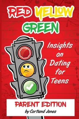 Roșu galben verde: Insights on Dating for Teens Ediția pentru părinți - Red Yellow Green: Insights on Dating for Teens Parent Edition