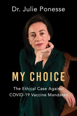 Alegerea mea: Argumentul etic împotriva obligativității vaccinurilor Covid-19 - My Choice: The Ethical Case Against Covid-19 Vaccine Mandates