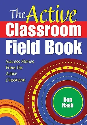 Cartea de teren a clasei active: Povești de succes din clasa activă - The Active Classroom Field Book: Success Stories From the Active Classroom