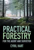 Silvicultură practică - Pentru agent și topograf - Practical Forestry - For the Agent and Surveyor