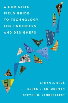 A Christian Field Guide to Technology pentru ingineri și proiectanți - A Christian Field Guide to Technology for Engineers and Designers