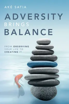 Adversitatea aduce echilibru: De la observarea vieții tale la crearea ei - Adversity Brings Balance: From Observing Your Life to Creating It