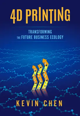Imprimarea 4D: Transformarea viitoarei ecologii comerciale - 4D Printing: Transforming the Future Business Ecology