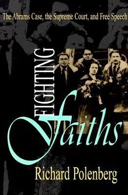 Fighting Faiths: Cazul Abrams, Curtea Supremă și libertatea de exprimare - Fighting Faiths: The Abrams Case, the Supreme Court, and Free Speech