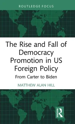 Ascensiunea și căderea promovării democrației în politica externă a SUA: De la Carter la Biden - The Rise and Fall of Democracy Promotion in Us Foreign Policy: From Carter to Biden