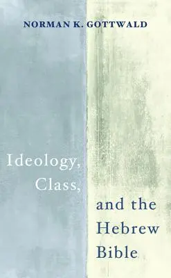 Ideologie, clasă și Biblia ebraică - Ideology, Class, and the Hebrew Bible