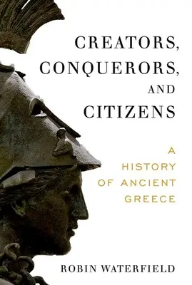 Creatori, cuceritori și cetățeni: O istorie a Greciei antice - Creators, Conquerors, and Citizens: A History of Ancient Greece